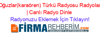 +Oğuzlar(karaören)+Türkü+Radyosu+Radyoları+|+Canlı+Radyo+Dinle Radyonuzu+Eklemek+İçin+Tıklayın!